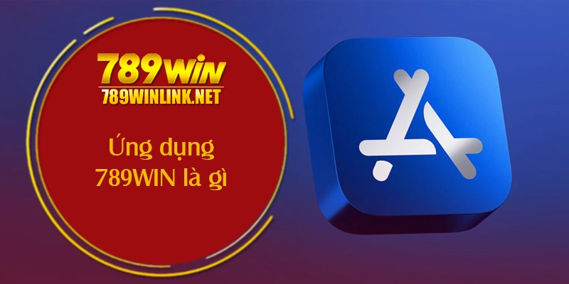 Ứng dụng 789WIN là gì?