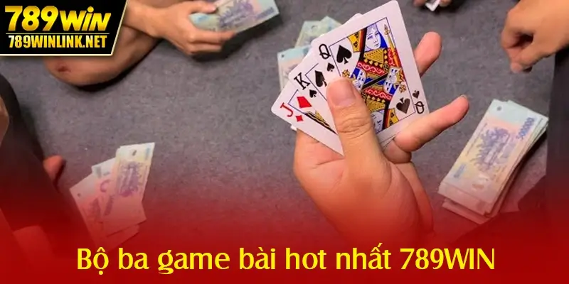 Bộ ba game bài hot nhất 789WIN