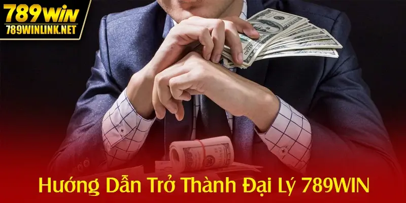 Hướng Dẫn Từng Bước Trở Thành Đại Lý 789WIN