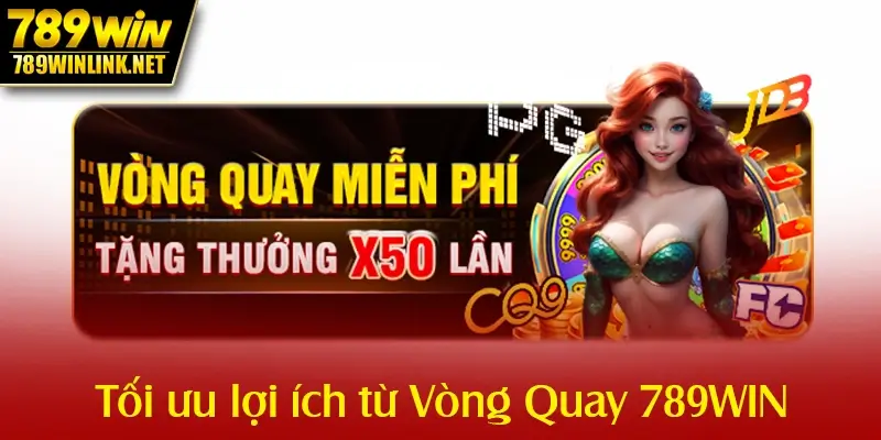 Chiến lược tối ưu hóa lợi ích từ Vòng Quay Miễn Phí 789WIN